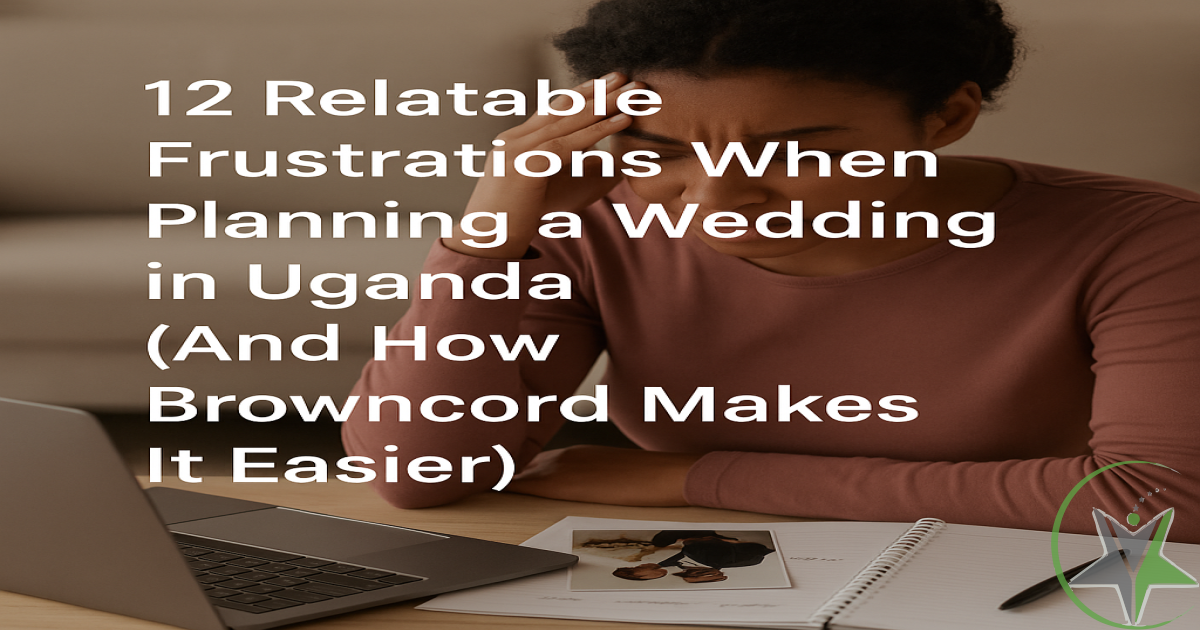 2 Relatable Frustrations When Planning a Wedding in Uganda (And How Browncord Makes It Easier)